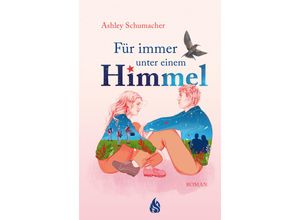 9783038800767 - Für immer unter einem Himmel - Ashley Schumacher Gebunden