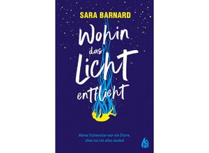 9783038800828 - Wohin das Licht entflieht - Sara Barnard Gebunden