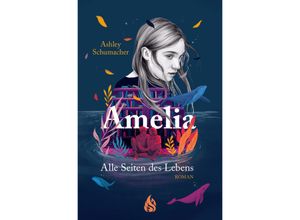 9783038800842 - Amelia Alle Seiten des Lebens - Ashley Schumacher Kartoniert (TB)
