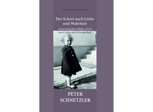 9783038831655 - Der Schrei nach Liebe und Wahrheit - Peter Schnetzler Gebunden