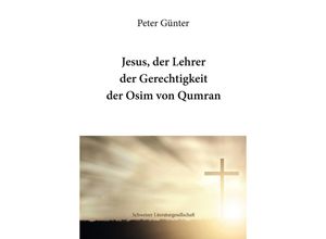 9783038831679 - Jesus der Lehrer der Gerechtigkeit der Osim von Qumran - Peter Günter Kartoniert (TB)