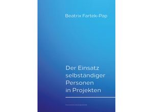 9783038860716 - Der Einsatz selbständiger Personen in Projekten - Beatrix Fartek-Pap Kartoniert (TB)