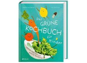 9783039022281 - Das grüne Kochbuch für Kinder - Lia Carlucci Charoline Bauer Gebunden