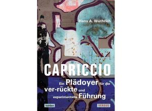 9783039092857 - Capriccio - Ein Plädoyer für die ver-rückte und experimentelle Führung - Hans A Wüthrich Gebunden