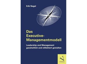 9783039093731 - Das Executive-Managementmodell Leadership und Management ganzheitlich und reflektiert gestalten - Erik Nagel Kartoniert (TB)