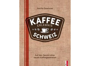 9783039130443 - Kaffee Erlebnis Schweiz - Joscha Gewinner Gebunden