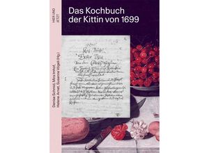 9783039195688 - Das Kochbuch der Kittin von 1699 - Denise Schmid Mira Imhof Helene Arnet Susanne Vögeli Gebunden