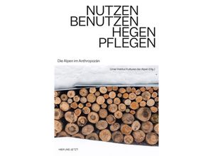 9783039195961 - Nutzen Benutzen Hegen Pflegen - Urner Institut Kulturen der Alpen Gebunden