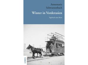 9783039250325 - Ausgewählte Werke von Annemarie Schwarzenbach   Winter in Vorderasien - Annemarie Schwarzenbach