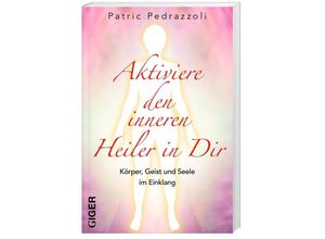 9783039330324 - Aktiviere den inneren Heiler in Dir - Patric Pedrazzoli Gebunden