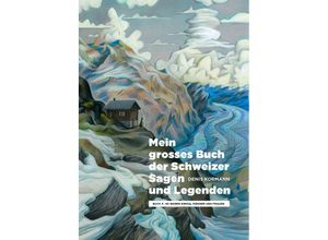 9783039640201 - Mein grosses Buch der Schweizer Sagen und Legenden - Denis Kormann Gebunden