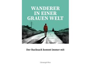 9783039650170 - Wanderer im einer grauen Welt - Christoph Wirz Taschenbuch