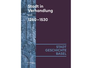 9783039690039 - Stadt in Verhandlung 1250-1530 - Lucas Burkart Benjamin Hitz Claudia Moddelmog Gebunden