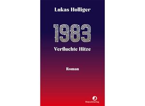 9783039730179 - 1983 Verfluchte Hitze - Lukas Holliger Gebunden