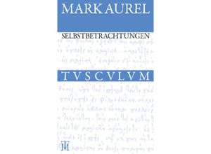 9783050054940 - Sammlung Tusculum   Selbstbetrachtungen - Marc Aurel Gebunden