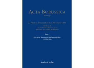 9783050059693 - Acta Borussica - Neue Folge Preußen als Kulturstaat Der preußische Kulturstaat in der politischen und sozialen Wirklichkeit   Reihe 2 Abteilung II Band 4   Geschichte der preussischen Denkmalpflege 1815 bis 1860 Gebunden