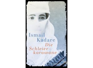 9783100384195 - Die Schleierkarawane - Ismail Kadare Gebunden