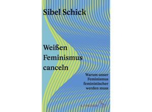 9783103975499 - Weißen Feminismus canceln - Sibel Schick Gebunden