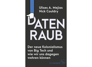 9783103975802 - Datenraub - Der neue Kolonialismus von Big Tech und wie wir uns dagegen wehren können - Ulises A Mejias Nick Couldry Gebunden