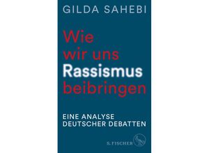 9783103976243 - Wie wir uns Rassismus beibringen - Gilda Sahebi Gebunden