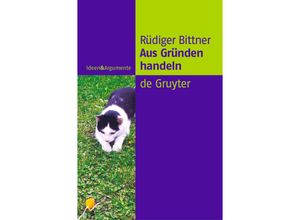 9783110172454 - Ideen & Argumente   Aus Gründen handeln - Rüdiger Bittner Gebunden