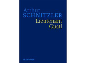 9783110227574 - Arthur Schnitzler Werke in historisch-kritischen Ausgaben   Arthur Schnitzler Werke in historisch-kritischen Ausgaben   Lieutenant Gustl - Arthur Schnitzler Gebunden