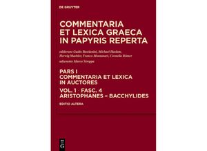 9783110245912 - Commentaria et lexica Graeca in papyris reperta (CLGP) Commentaria et lexica in auctores Aeschines - Bacchylides   Pars I Volume 1 Fasc 4   Aristophanes - Bacchylides Gebunden