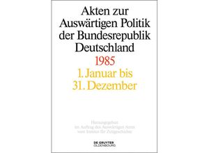 9783110406283 - Akten zur Auswärtigen Politik der Bundesrepublik Deutschland   Akten zur Auswärtigen Politik der Bundesrepublik Deutschland 1985 Gebunden