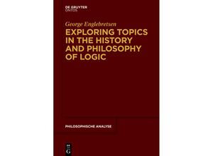 9783110442236 - Exploring Topics in the History and Philosophy of Logic - George Englebretsen Gebunden