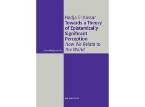 9783110445213 - Ideen & Argumente   Towards a Theory of Epistemically Significant Perception - Nadja El Kassar Gebunden