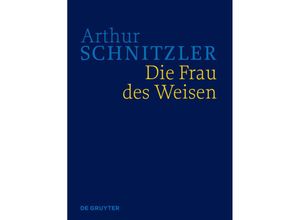 9783110450460 - Arthur Schnitzler Werke in historisch-kritischen Ausgaben   Die Frau des Weisen - Arthur Schnitzler Leinen