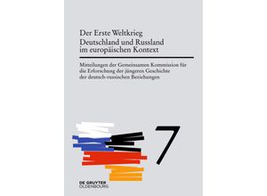 9783110482232 - Mitteilungen der Gemeinsamen Kommission für die Erforschung der jüngeren Geschichte der deutsch-russischen Beziehungen   Band 7   Der Erste Weltkrieg Deutschland und Russland im europäischen KontextBd7 Kartoniert (TB)