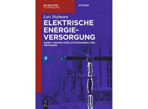 9783110548518 - Lutz Hofmann Elektrische Energieversorgung Band 1 Grundlagen Systemaufbau und Methoden - Lutz Hofmann Kartoniert (TB)