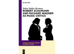 9783110577334 - Robert Schumann and Richard Wagner as Music Critics - Tobias Taddeo Hermans Gebunden