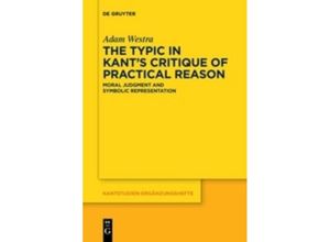 9783110578249 - The Typic in Kants Critique of Practical Reason - Adam Westra Kartoniert (TB)