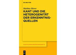 9783110627114 - Kant und die Heterogenität der Erkenntnisquellen - Mathias Birrer Kartoniert (TB)