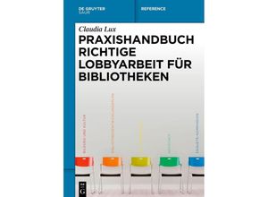 9783110673333 - Reference   Praxishandbuch Richtige Lobbyarbeit für Bibliotheken - Claudia Lux Gebunden