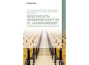 9783110688856 - Geschichtswissenschaft im 21 Jahrhundert - Cord Arendes Corinna Dartenne Karoline Döring Christine Gundermann Claudia Kemper Mareike König Th Logge Kartoniert (TB)