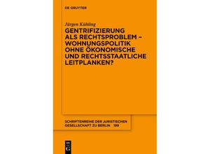 9783110718898 - Gentrifizierung als Rechtsproblem - Wohnungspolitik ohne ökonomische und rechtsstaatliche Leitplanken? - Jürgen Kühling Kartoniert (TB)