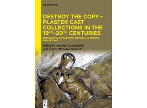 9783110751314 - Destroy the Copy - Plaster Cast Collections in the 19th-20th Centuries Gebunden