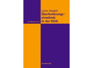 9783110759075 - Ideen & Argumente   Überforderungseinwände in der Ethik - Lukas Naegeli Gebunden