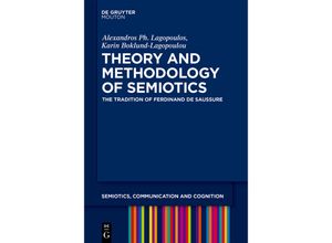 9783110991581 - Theory and Methodology of Semiotics - Alexandros Ph Lagopoulos Karin Boklund-Lagopoulou Kartoniert (TB)