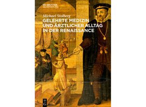 9783110995923 - Gelehrte Medizin und ärztlicher Alltag in der Renaissance - Michael Stolberg Kartoniert (TB)