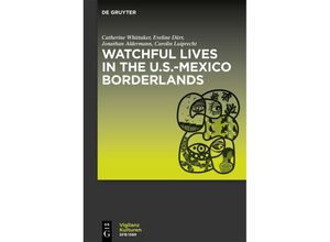 9783110997279 - Watchful Lives in the US-Mexico Borderlands - Catherine Whittaker Eveline Dürr Jonathan Alderman Carolin Luiprecht Kartoniert (TB)