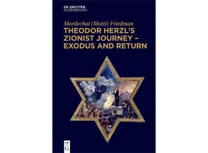 9783111121826 - Theodor Herzls Zionist Journey - Exodus and Return - Mordechai (Motti) Friedman Kartoniert (TB)