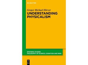 9783111125008 - Understanding Physicalism - Gregor M Hörzer Kartoniert (TB)