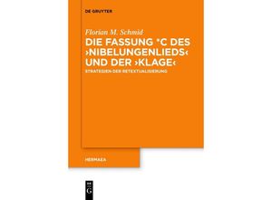 9783111253756 - Die Fassung _C des Nibelungenlieds und der Klage - Florian M Schmid Kartoniert (TB)