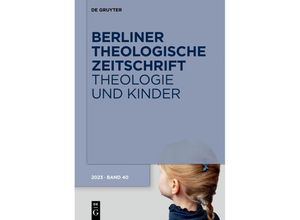 9783111327662 - Berliner Theologische Zeitschrift   40 (2023)   Theologie und Kinder Gebunden