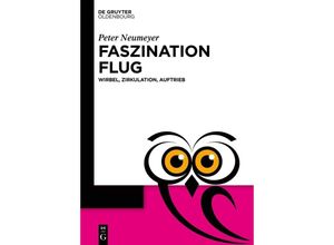 9783111336008 - De Gruyter Populärwissenschaftliche Reihe   Faszination Flug - Peter Neumeyer Kartoniert (TB)