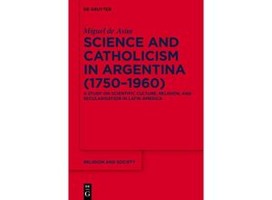 9783111352763 - Science and Catholicism in Argentina (1750-1960) - Miguel de Asúa Kartoniert (TB)